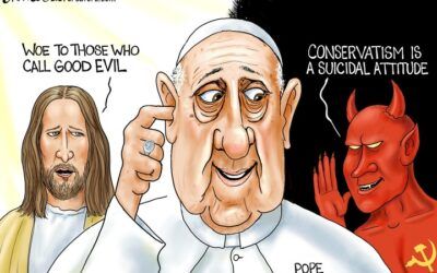 BS daily political cartoons: Dear ‘Dope’ Francis, Conservatism is NOT ‘a suicidal attitude’