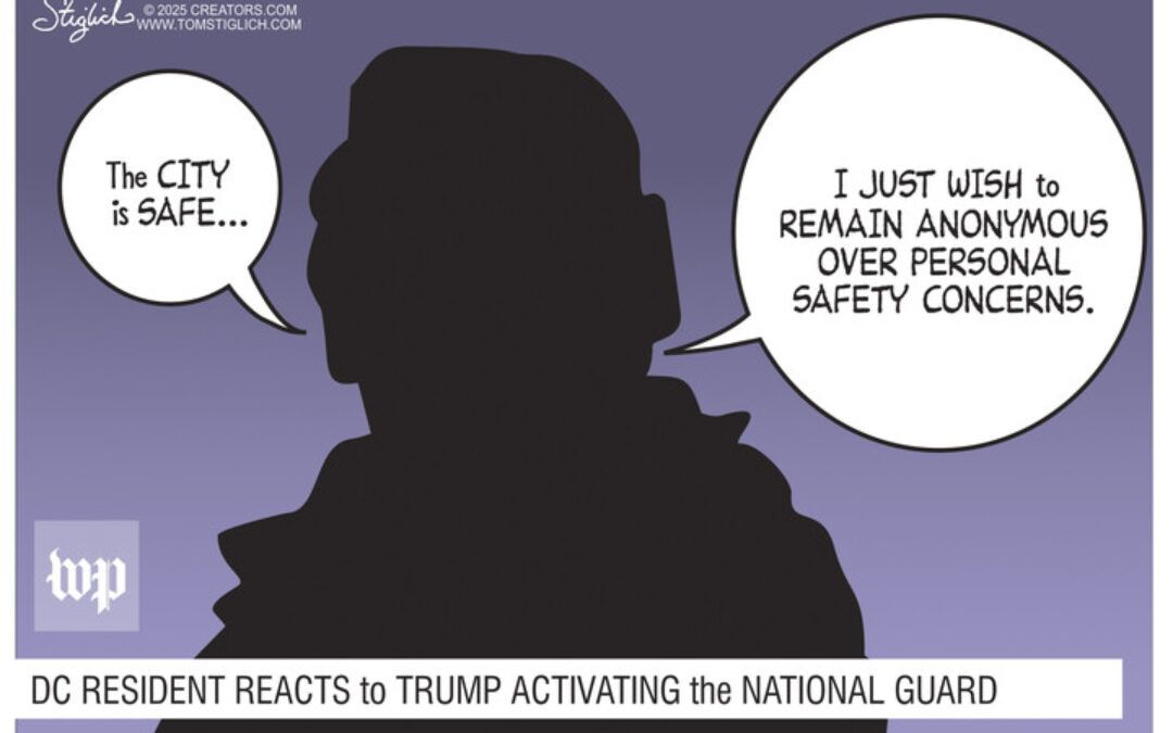 BS political cartoons of the week: D.C. is safe, I just wish to remain anonymous…
